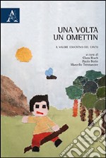 Una volta un ometin. Il valore educativo del canto libro