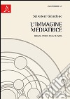 L'immagine mediatrice. Bergson storico della filosofia libro