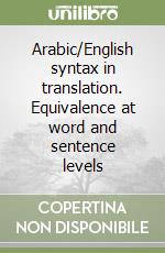 Arabic/English syntax in translation. Equivalence at word and sentence levels libro