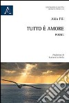 Tutto è amore libro di Pili Aldo