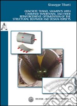 Concrete tunnel segments with combined traditional and fiber reinforcement. Optimization of the structural behavior and design aspects libro