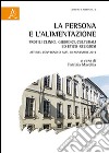 La persona e l'alimentazione. Profili clinici, culturali ed etico-religiosi. Atti del Convegno (Asti, 30 novembre 2012) libro
