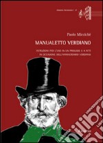 Manualetto verdiano. Istruzioni per l'uso in un prologo e 4 atti in occasione dell'anniversario verdiano