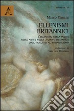 Ellenismi britannici. L'ellenismo nella poesia, nelle arti e nella cultura britannica dagli augustei al romanticismo