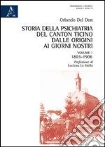 Storia della psichiatria del Canton Ticino dalle origini ai giorni nostri. Vol. 1: 1803-1906 libro