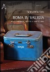 Roma in valigia. Mille e anche più sonetti in Urbe et in Orbe libro di Della Seta Fabio