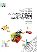 La valorizzazione degli scarti agroindustriali libro