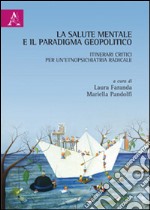 La salute mentale e il paradigma geopolitico. Itinerari critici per un'etnopsichiatria radicale libro