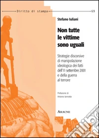 Non tutte le vittime sono uguali. Strategie discorsive di manipolazione ideologica dei fatti dell'11 settembre 2001 e della guerra al terrore libro