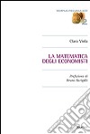 La matematica degli economisti libro di Viola Clara