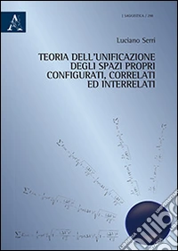Teoria dell'unificazione degli spazi propri configurati, correlati ed interrelati libro