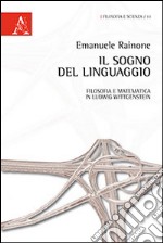 Il sogno del linguaggio. Filosofia e matematica in Ludwig Wittgenstein libro