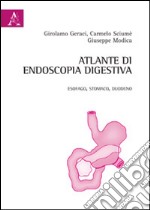 Atlante di endoscopia digestiva. Esofago, stomaco e duodeno. Ediz. illustrata