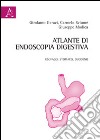 Atlante di endoscopia digestiva. Esofago, stomaco e duodeno. Ediz. illustrata libro