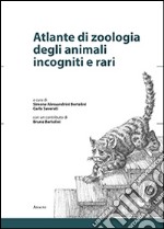 Atlante di zoologia degli animali incogniti e rari. Ediz. illustrata