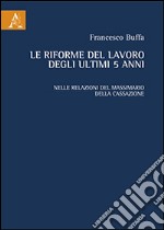 Le riforme el lavoro degli ultimi 5 anni. Nelle relazioni del massimario della cassazione libro