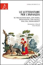 Le letterature per l'infanzia. Ne parlano Peter Hunt, Jean Perrot, Dieter Richter, Jean Foucault, Anne Fine, Sandra Beckett libro