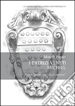 I patrizi veneti Michiel. Storia dei Michiel «dalla Meduna» libro