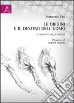 Le origini e il destino dell'uomo. Le risposte della scienza