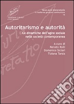 Autoritarismo e autorità. Le dinamiche dell'agire sociale nella società contemporanea libro