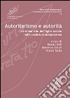 Autoritarismo e autorità. Le dinamiche dell'agire sociale nella società contemporanea libro