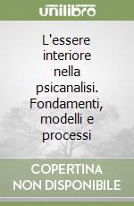 L'essere interiore nella psicanalisi. Fondamenti, modelli e processi