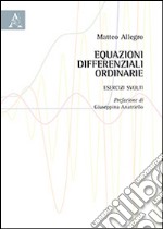 Equazioni differenziali ordinarie. Esercizi svolti libro