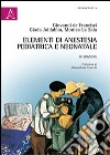 Elementi di anestesia pediatrica e neonatale libro