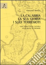 La Calabria, la sua storia, i suoi terremoti. Dall'anno Uno al Duemila. Venti secoli di tremore libro