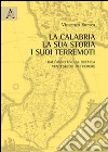 La Calabria, la sua storia, i suoi terremoti. Dall'anno Uno al Duemila. Venti secoli di tremore libro di Romeo Vincenzo