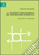 Il trasporto mitocondriale nel metabolismo energetico. Complementi e integrazioni libro