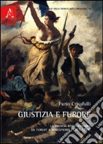 Giustizia e furore. La Francia rivoluzionaria da Turgot a Robespierre libro