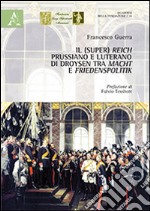 Il (Super) Reich prussiano e luterano di Droysen tra Macht e Friedensplitik libro