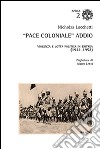 «Pace coloniale» addio. Violenza e lotta politica in Eritrea (1941-1952) libro di Lucchetti Nicholas