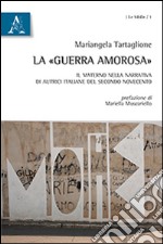 La «guerra amorosa». Il materno nella narrativa di autrici italiane del secondo Novecento libro