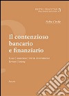 Il contenzioso bancario e finanziario. Usura, anatocismo, servizi di investimento, derivati, leaving libro di Civale Fabio