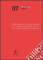 Orditure del terzo spazio. Dal consumo di suolo al riciclo delle aree produttive agricole libro