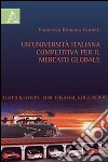 Un'università italiana competitiva per il mercato globale libro di Fantetti Francesca Romana
