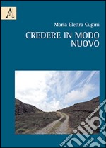 Credere in modo nuovo libro