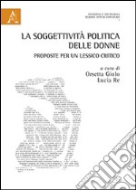 La soggettività politica delle donne. Proposte per un lessico critico libro