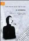 Il mobbing. Individuazione, prevenzione, tutela. Aspetti operativi libro