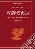 Su questo monte o a Gerusalemme? Il vero culto nel quarto vangelo