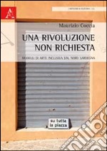 Una rivoluzione non richiesta. Modelli di arte inclusiva dal Nord Sardegna libro