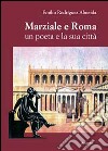 Marziale e Roma. Un poeta e la sua città libro