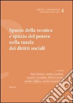 Spazio della tecnica e spazio del potere nella tutela dei diritti sociali libro