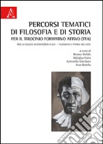 Percorsi tematici di filosofia e di storia per il tirocinio formativo attivo (TFA). Per la classe di concorso A037. Filosofia e storia nei licei libro