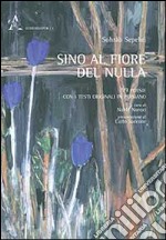 Sino al fiore del nulla. 99 poesie. Testo persiano a fronte