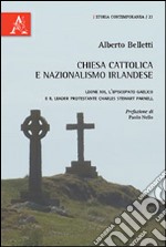 Chiesa cattolica e nazionalismo irlandese. Leone XIII, l'episcopato gaelico e il leader protestante Charles Stewart Parnell