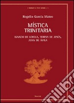 Mistica trinitaria. Ignacio de Loyola, Teresa de Jesús, Juan de Ávila libro