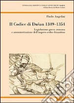 Il codice di Dusan 1349-1354. Legislazione greco-romana e amministrazione dell'impero serbo-bizantino libro